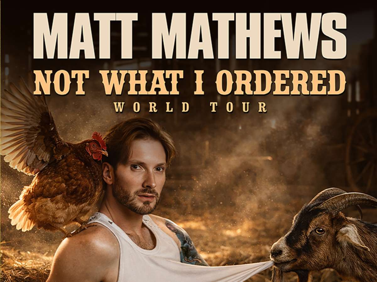 MATT MATHEWS: NOT WHAT I ORDERED WORLD TOUR - Saturday, October 24, 2026