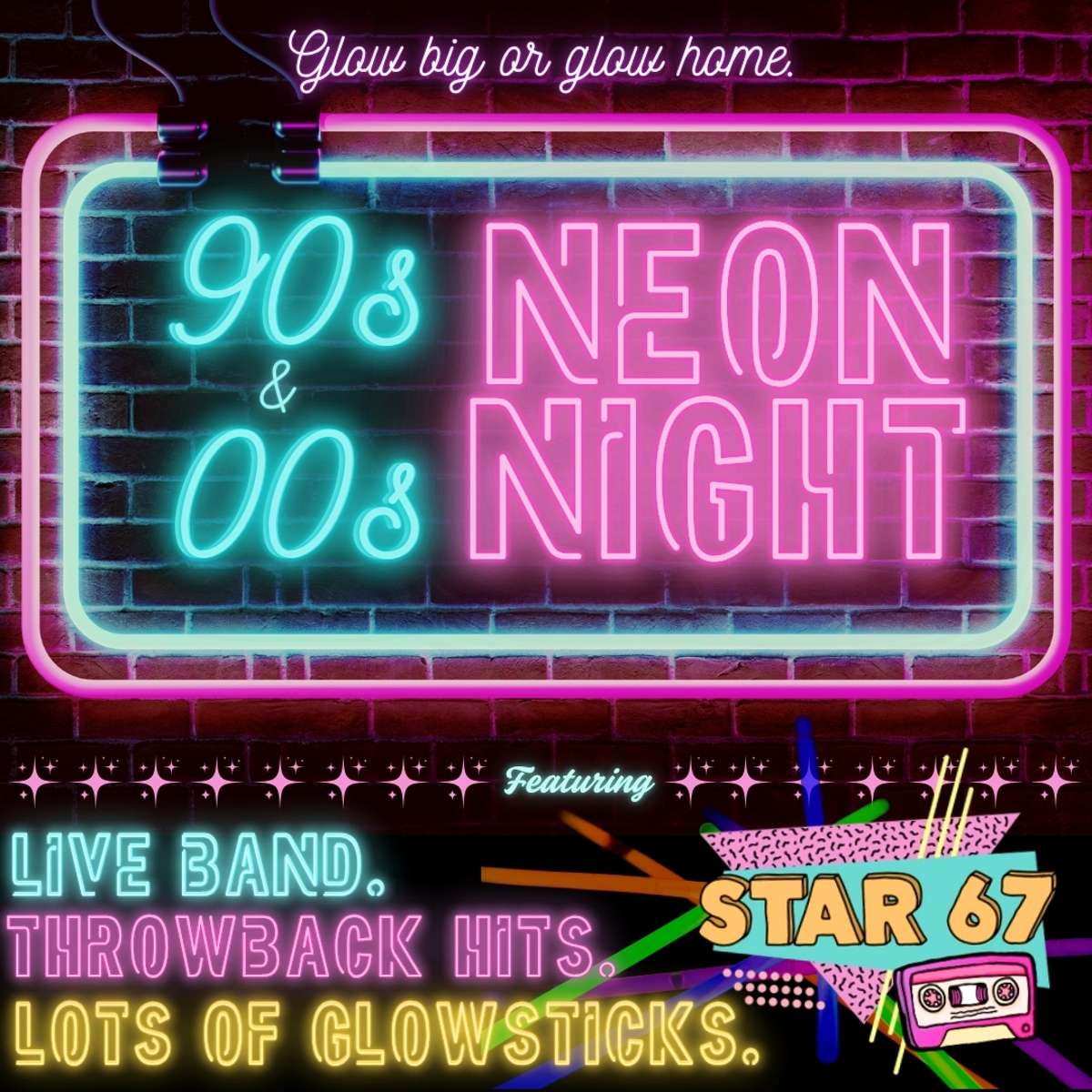 GLOW BIG OR GLOW HOME! - A 90'S & 00'S NEON NIGHT WITH STAR 67