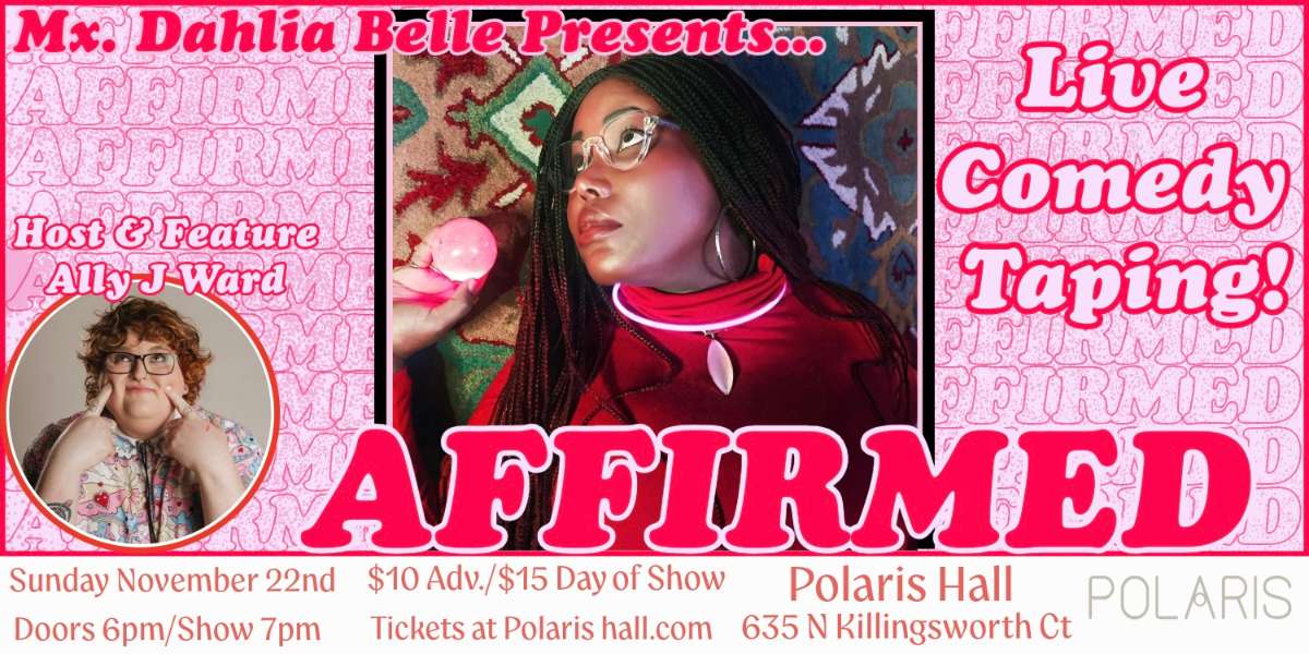 Show poster for “Mx. Dahlia Belle: Affirmed (A Live Comedy Taping)”