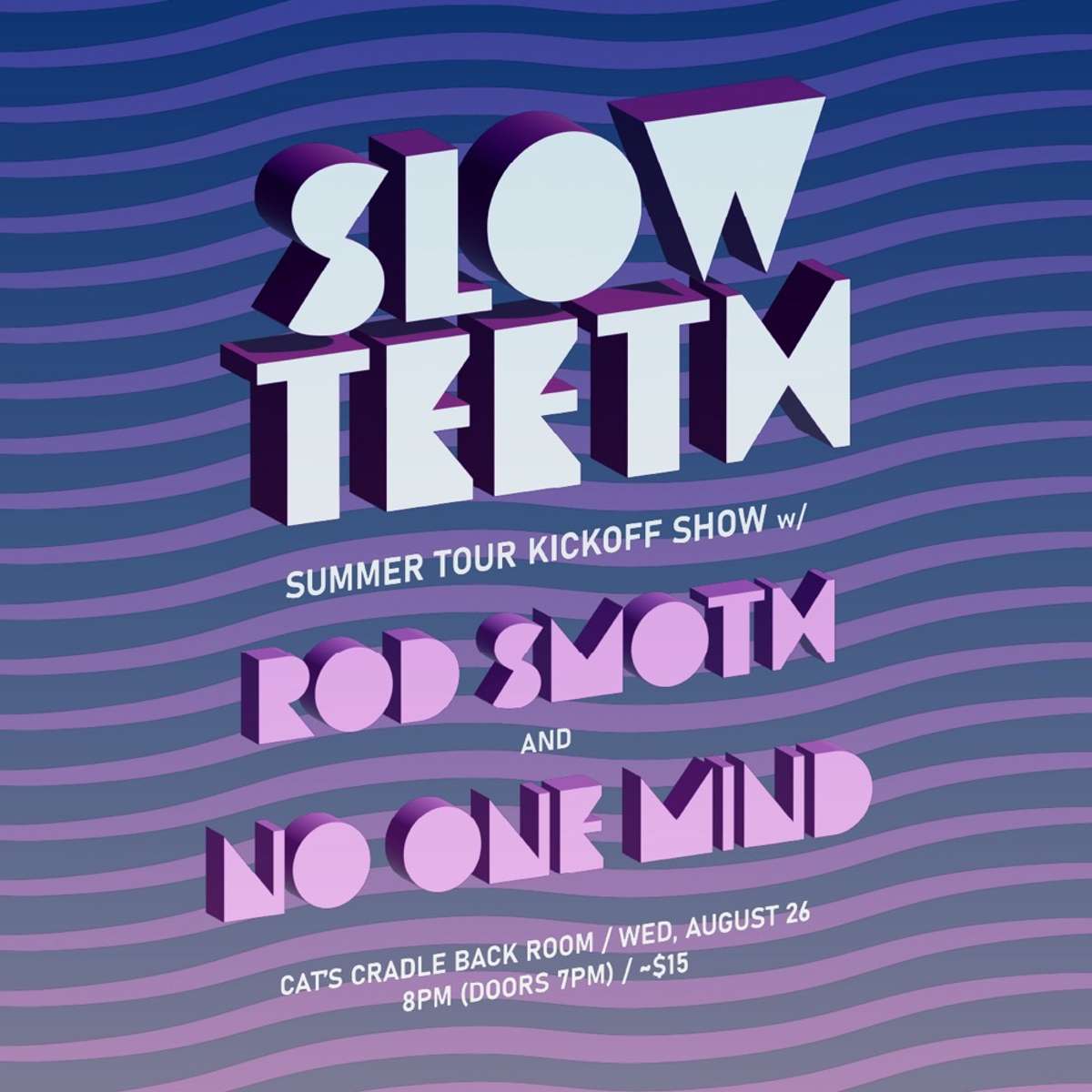 Slow Teeth (Tour Kickoff Show), with Rod Smoth, No One Mind