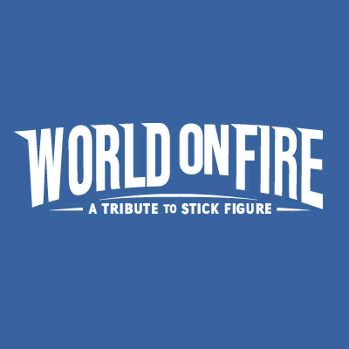 WORLD ON FIRE: A TRIBUTE TO STICK FIGURE