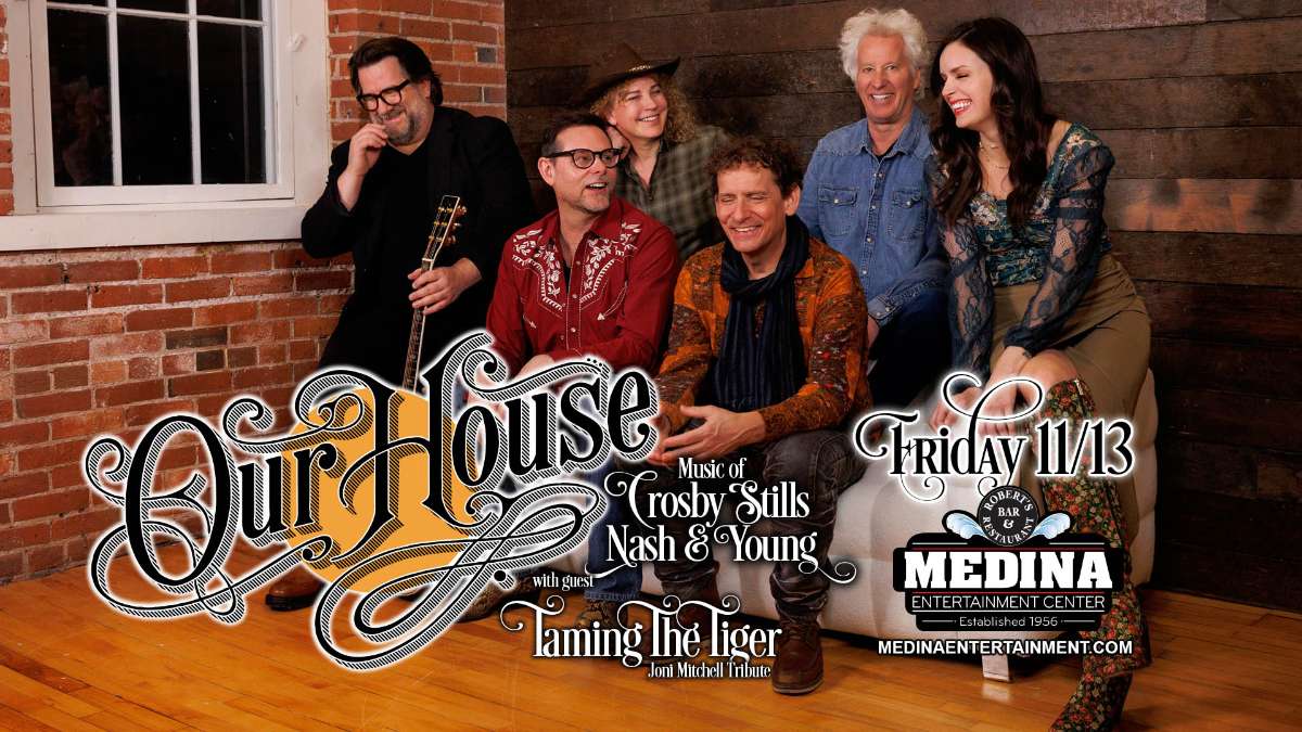 OUR HOUSE:
Tribute To Crosby, Stills, Nash, & Young
with guest TAMING THE TIGER:
Joni Mitchell Tribute