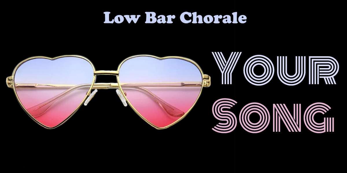 Show poster for “Low Bar Chorale: Your Song: A Valentine's Singalong Tribute to Elton John (Night 1)”