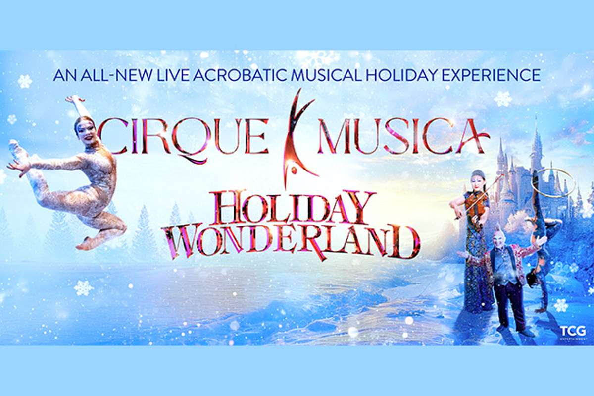 Cirque Musica Holiday Wonderland Tickets | Lowell, MA | Lowell