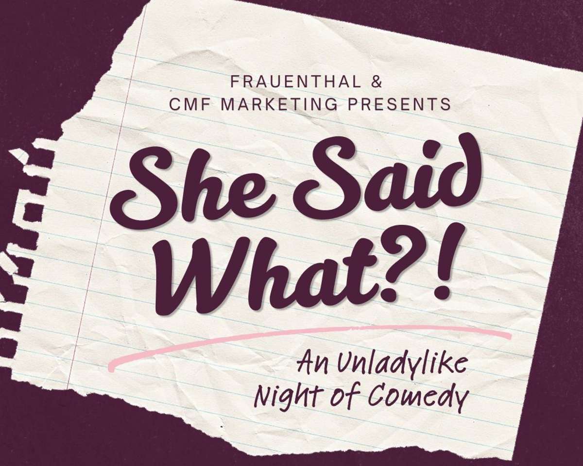 She Said What?! An Unladylike Night of Comedy