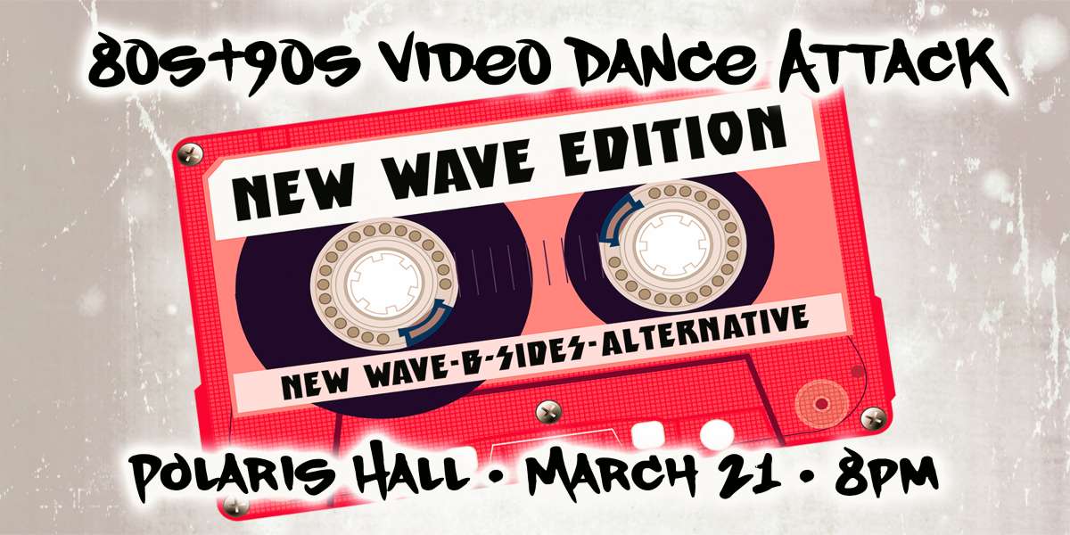 Show poster for “80s+90s New Wave/Alt Video Dance Attack”