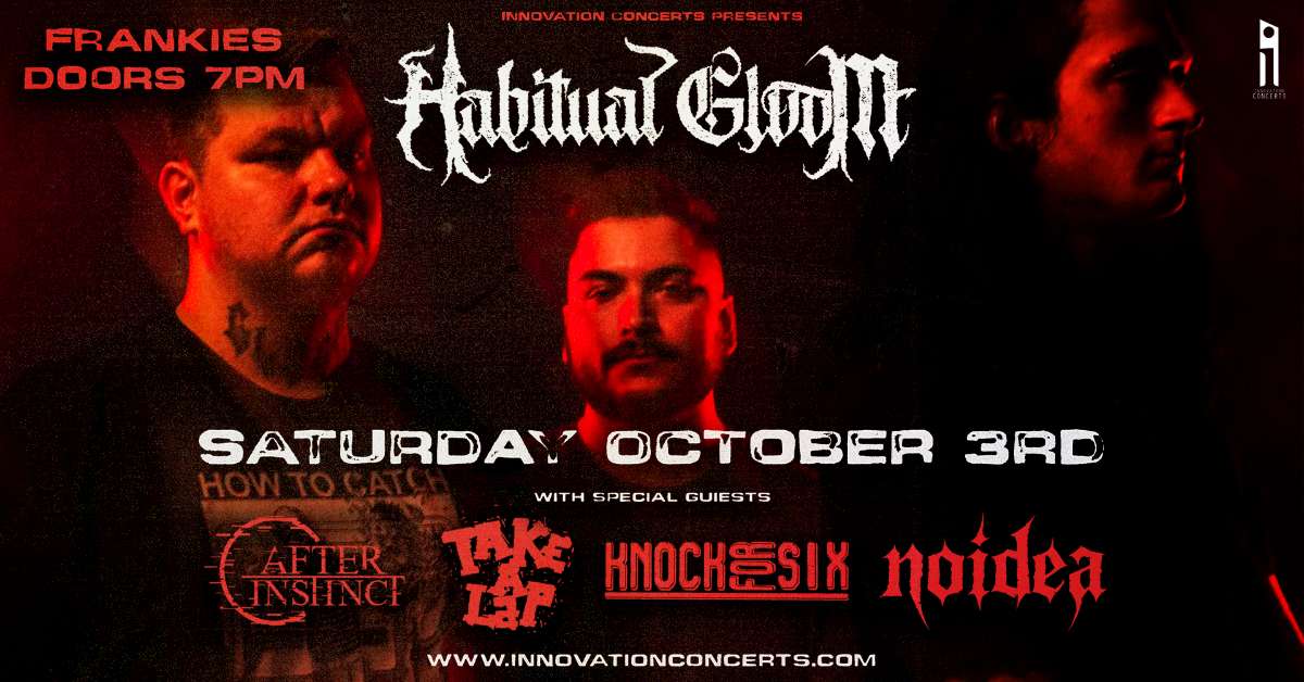 Habitual Gloom's Comeback Show wsg/ After Instinct, Take A Lap,Knock For Six, & NoIdea