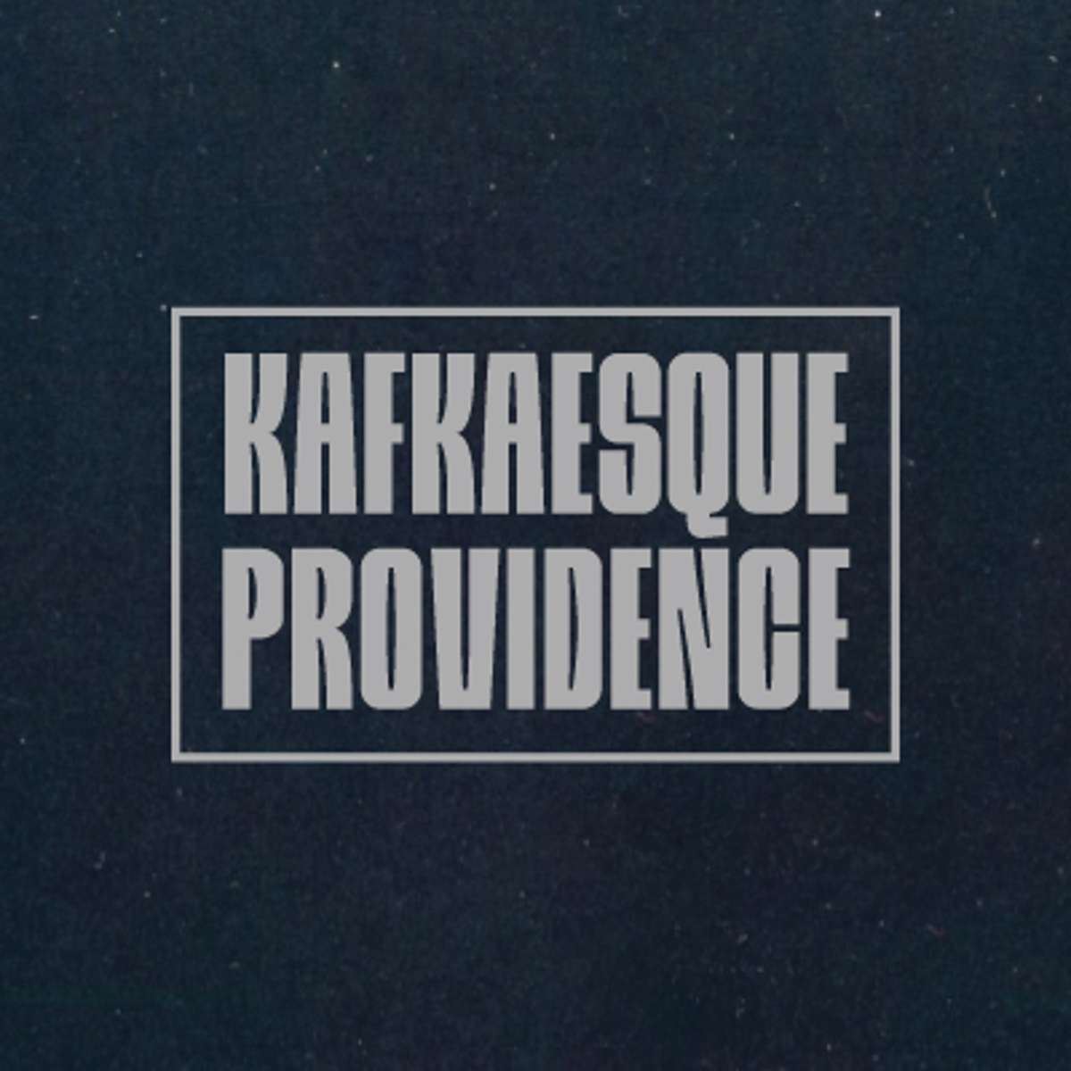 KAFKAESQUE PROVIDENCE