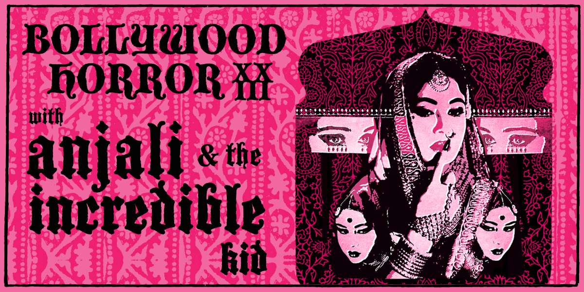 Show poster for “Bollywood Horror XXIII Costume Dance Party w/ Anjali & The Kid”